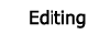 Editing